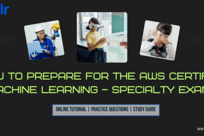 How to prepare for the AWS Machine Learning – Specialty Exam?