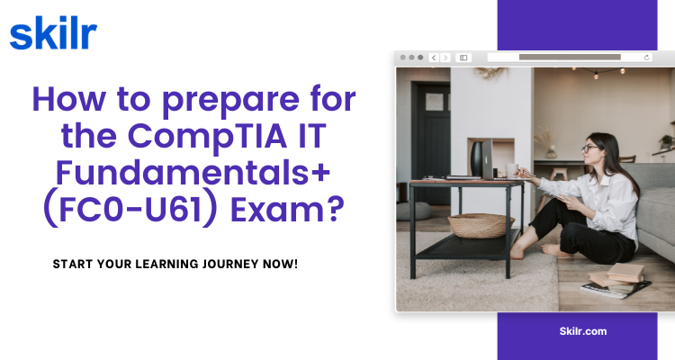 How to prepare for the CompTIA IT Fundamentals+ (FC0-U61) Exam?