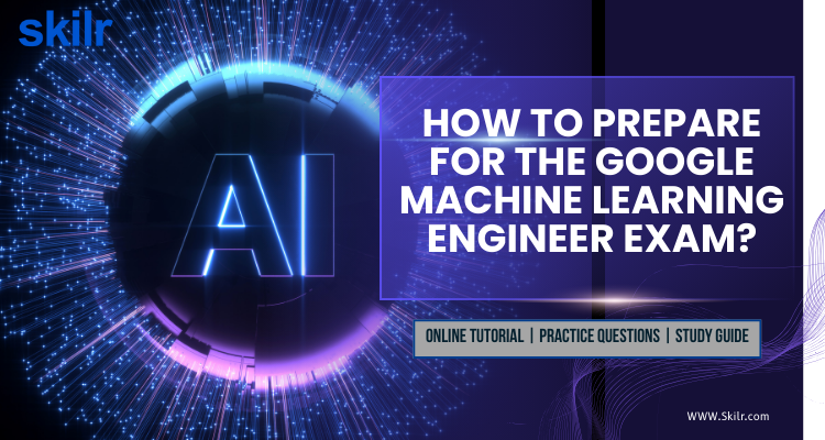 How to prepare for the Google Machine Learning Engineer Exam?