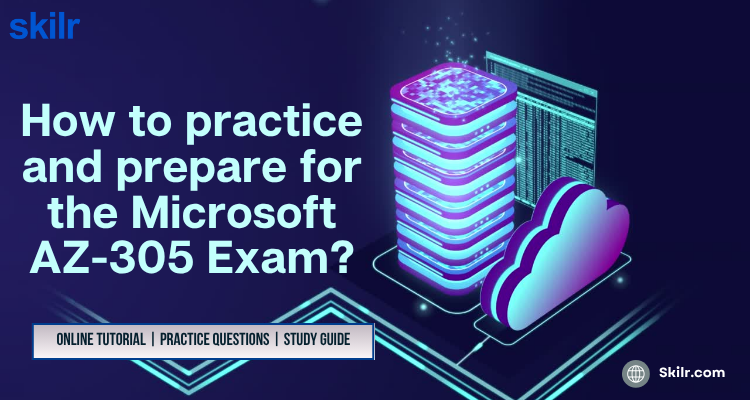 How to practice and prepare for the Microsoft AZ-305 Exam?