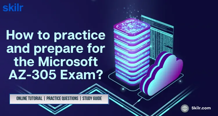 How to practice and prepare for the Microsoft AZ-305 Exam?