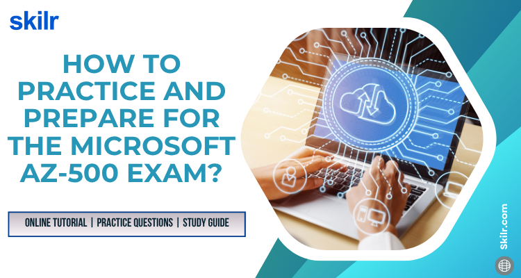 How to practice and prepare for the Microsoft AZ-500 Exam?