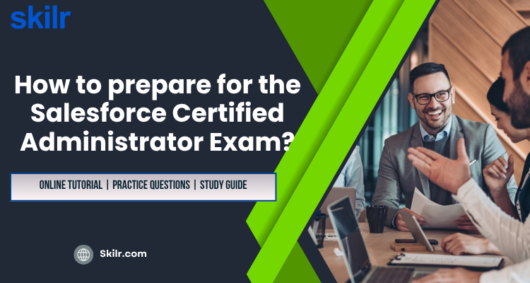 How to prepare for the Salesforce Certified Administrator Exam?