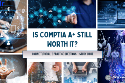 Is CompTIA A+ still worth IT?
