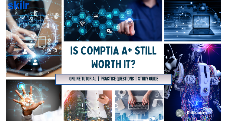 Is CompTIA A+ still worth IT?