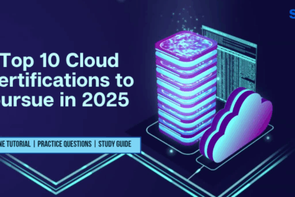 Top 10 Cloud Certifications to pursue in 2025