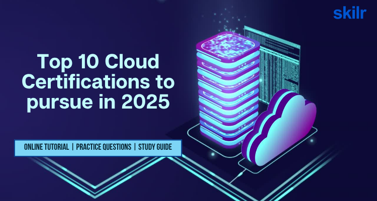 Top 10 Cloud Certifications to pursue in 2025