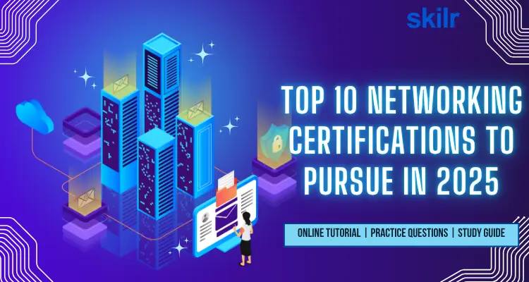 Top 10 Networking Certifications to pursue in 2025