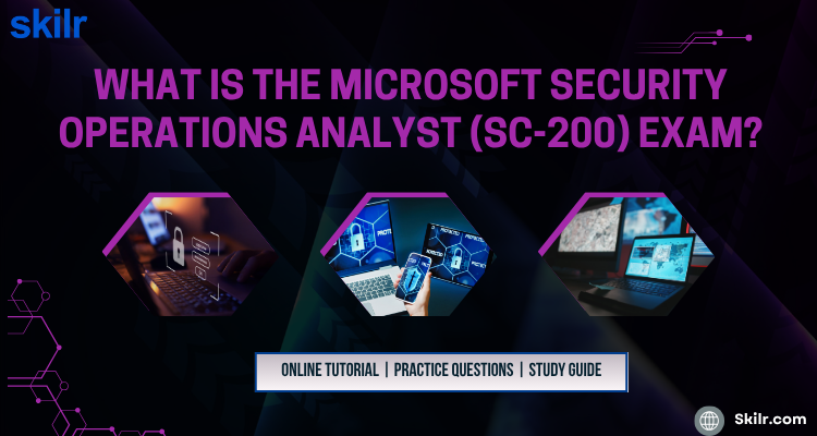 What is the Microsoft Security Operations Analyst (SC-200) Exam?
