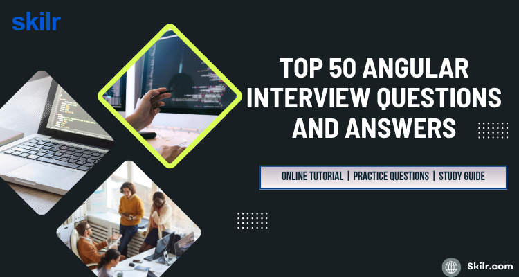 Top 50 Angular Interview Questions and Answers