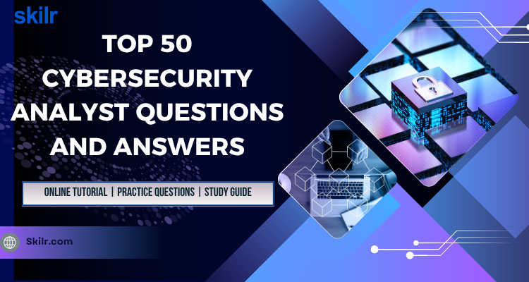 Top 50 Cybersecurity Analyst Questions and Answers