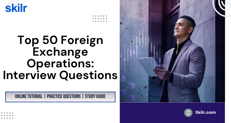 Top 50 Foreign Exchange Operations: Interview Questions