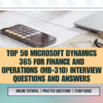 Top 50 Microsoft Dynamics 365 for Finance and Operations (MB-310) Interview Questions and Answers