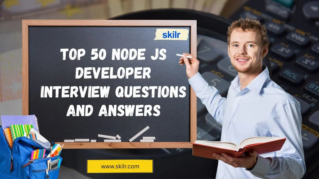Top 50 Node JS Developer Interview Questions and Answers - Skilr Blog