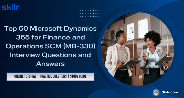 Top Microsoft Dynamics 365 for Finance and Operations SCM (MB-330) Interview Questions and Answers