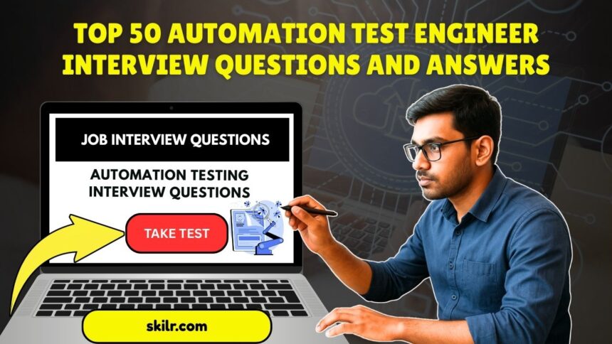 Top 50 Automation Test Engineer Interview Questions and Answers