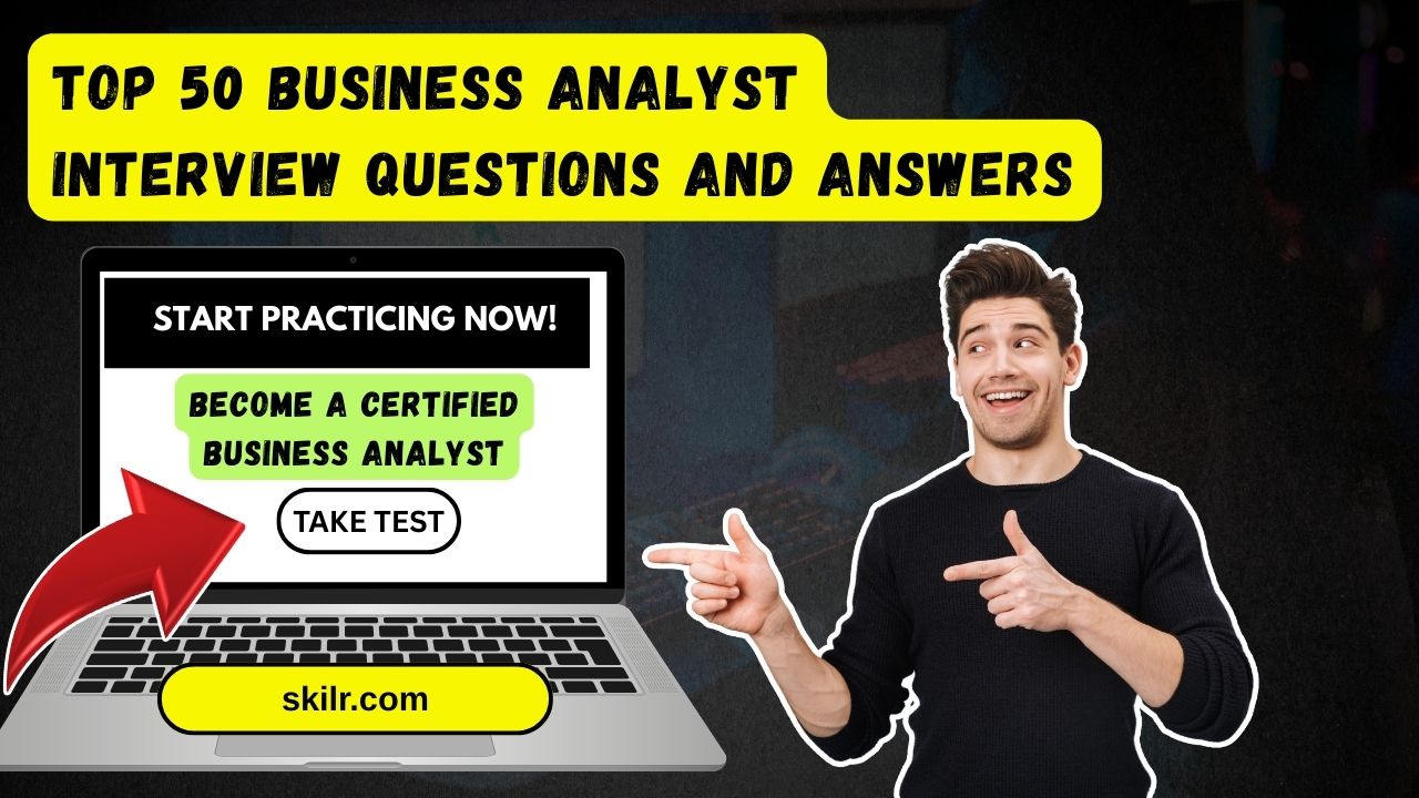 Top 50 Business Analyst Interview Questions and Answers