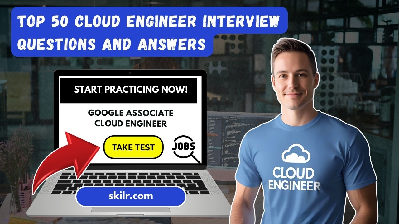Top 50 Cloud Engineer Interview Questions and Answers