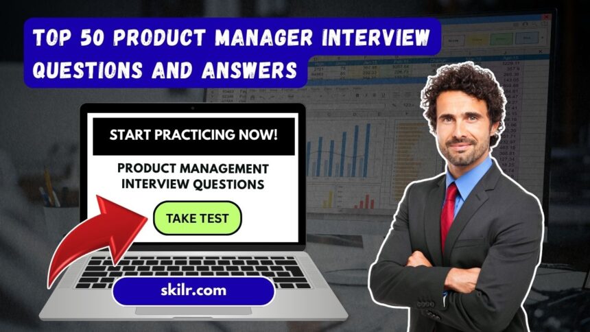 Top 50 Product Manager Interview Questions and Answers