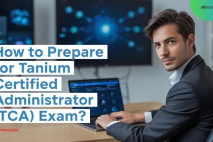 How to prepare for the Tanium Certified Administrator (TCA) Exam