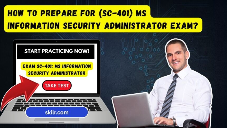 Prepare for the (SC-401) MS Information Security Administrator