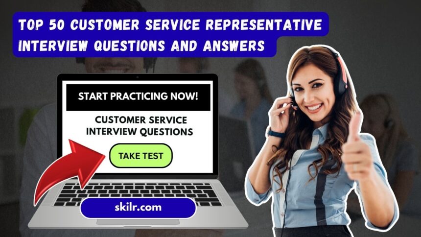 Top 50 Customer Service Representative Interview Questions