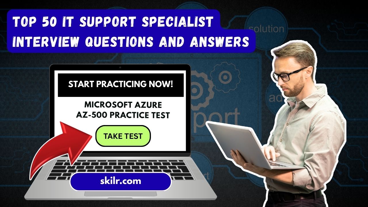 Top 50 IT Support Specialist Interview Questions and Answers