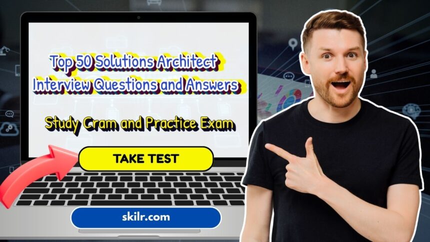 Top 50 Solutions Architect Interview Questions and Answers