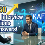 Top 50 Kafka Interview Questions and Answers