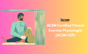 ACSM Certified Clinical Exercise Physiologist (ACSM-CEP) Exam