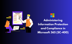 Microsoft Information Protection Administrator (SC-400) Exam
