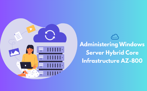 Administering Windows Server Hybrid Core Infrastructure AZ-800 Exam