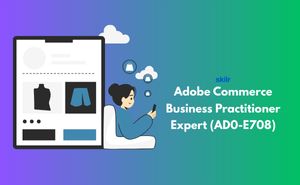 Adobe Commerce Business Practitioner Expert (AD0-E708)