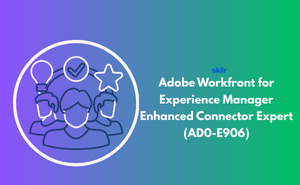 Adobe Workfront for Experience Manager Enhanced Connector Expert (AD0-E906)