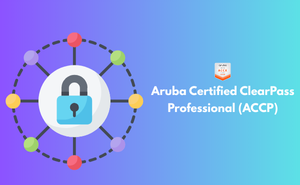 Aruba Certified ClearPass Professional (ACCP)