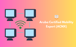 Aruba Certified Mobility Expert (ACMX) Exam