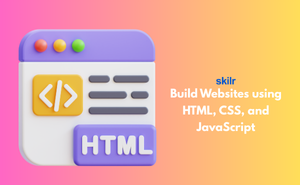 Build Websites using HTML, CSS, and JavaScript