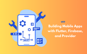Building Mobile Apps with Flutter, Firebase, and Provider