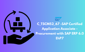 C_TSCM52_67 -SAP Certified Application Associate - Procurement with SAP ERP 6.0 EhP7