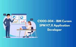 C1000-004 - IBM Cúram SPM V7.X Application Developer