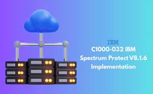 C1000-032 IBM Spectrum Protect V8.1.6 Implementation
