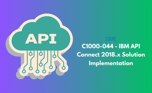 C1000-044 - IBM API Connect 2018.x Solution Implementation