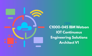 C1000-045 IBM Watson IOT Continuous Engineering Solutions Architect V1