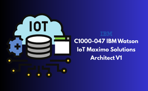 C1000-047 IBM Watson IoT Maximo Solutions Architect V1