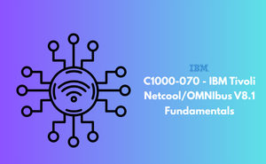 C1000-070 - IBM Tivoli Netcool/OMNIbus V8.1 Fundamentals