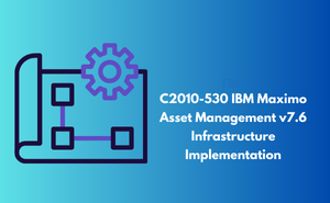 C2010-530 IBM Maximo Asset Management v7.6 Infrastructure Implementation
