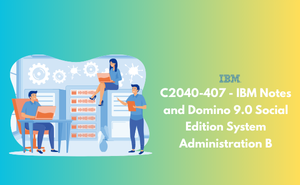 C2040-407 - IBM Notes and Domino 9.0 Social Edition System Administration B