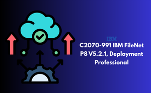 C2070-991 IBM FileNet P8 V5.2.1, Deployment Professional