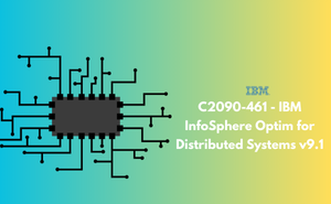 C2090-461 - IBM InfoSphere Optim for Distributed Systems v9.1