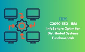 C2090-552 - IBM InfoSphere Optim for Distributed Systems Fundamentals